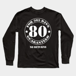 Birthday 80 for 365 Days Guaranteed Long Sleeve T-Shirt